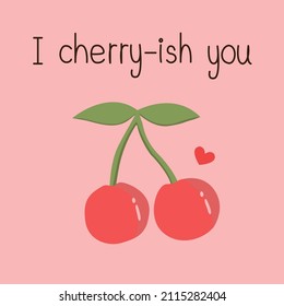 Cute red cherries with quote "I cherry-ish you" on pink background. Fruit and food pun for card design in love concept