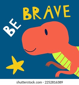 Cute red dinosaur and be brave slogan design for fashion graphics, t shirt prints, posters, stickers etc EPS