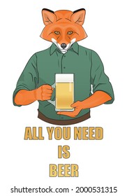 A cute red fox in a green shirt holds a mug of beer in his hands. The inscription "All you need is beer." Antopomorphic vector illustration. Oktoberfest, beer day, cafes, bars