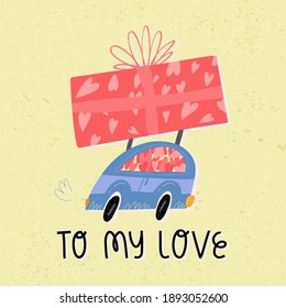 A cute retro car full of the hearts with huge present at the top. To my love hand lettering. Love journey, honeymoon trip, gift delivery concept. Valentine's Day retro style greeting card design.