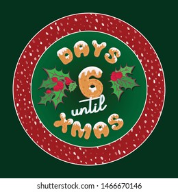Cute retro holiday christmas card. Vintage advent calendar gift tag for decoration plate or poster design with typography text 6 days until xmas. Glaze cookies style font. Vector illustration