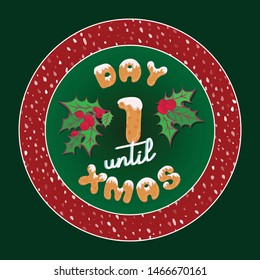 Cute retro holiday christmas card. Vintage advent calendar gift tag for decoration plate or poster design with typography text 1 day until xmas. Glaze cookies style font. Vector illustration