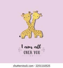 Cute romantic postcard with drawing of two giraffes in love - I am all over you - calligraphy quote. Happy Valentine's day illustrated art design for branding cover, greeting card, poster, postcard.