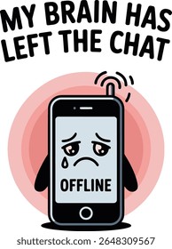 Cute sad phone illustration offline My brain has left the chat cartoon mobile text design graphic