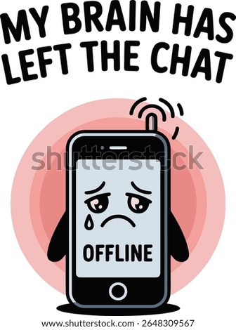 Cute sad phone illustration offline My brain has left the chat cartoon mobile text design graphic