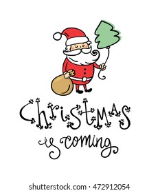 Cute santa claus. Christmas is coming lettering. Christmas tree