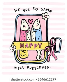cute sardine couple in tin can with ribbon bow and well preserved quote in pastel coquette doodle style for kawaii art print, sticker, and wall art