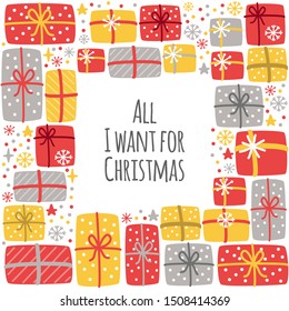 Cute Scandinavian All I Want for Christmas frame background with hand drawn Christmas present boxes and snowflakes for your decoration