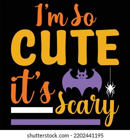 I’m so cute it’s scary Halloween  shirt print template Halloween, horror, funny, spooky, scary, skull, skeleton, witch, vintage shirt design  