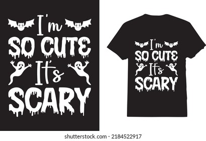 I'm So Cute It's Scary T-Shirt Design For Girl