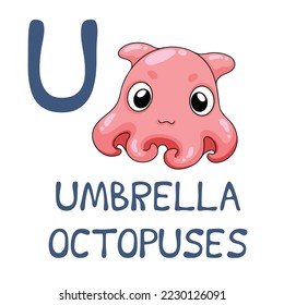 Cute Sea Animal Alphabet Series. U is for Umbrella octopus. Vector cartoon character design illustration.