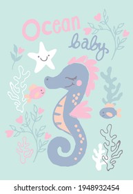 Cute Sea Horse. Fashion kids print with cute animal , under the sea and slogan. Vector hand draw illustration