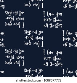 Cute seamless pattern background with I love you more than all the stars text by calligraphic font. White graphic on black blue background.