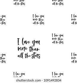 Cute seamless pattern background with I love you more than all the stars text by calligraphic font. Black graphic on white background.