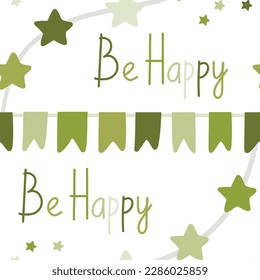 Cute seamless pattern with carnival stars garlands and the inscription Be Happy. Texture for wallpaper, background, textiles, scrapbook. Wrapping paper. In green tones.