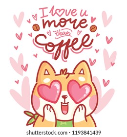 Cute Shiba Inu dog character in love with hearts in eyes and lettering calligraphy text. I love you more than coffee. Hand drawn art illustration in cartoon, doodle style for greeting card, invitation