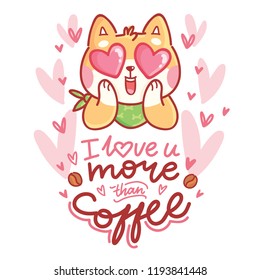 Cute Shiba Inu dog character in love with hearts in eyes and lettering calligraphy text. I love you more than coffee. Hand drawn art illustration in cartoon, doodle style for greeting card, invitation