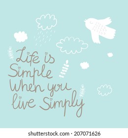 Cute Sign - Life is simple when you live simply. Vector illustration with bird flying among the clouds