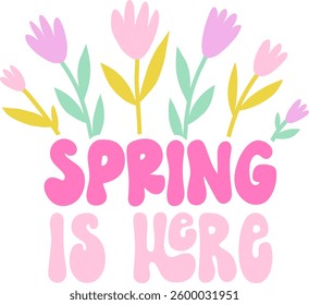 Cute simple spring quote with flowers vector illustration. Colorful floral springtime phrase design. Spring is here