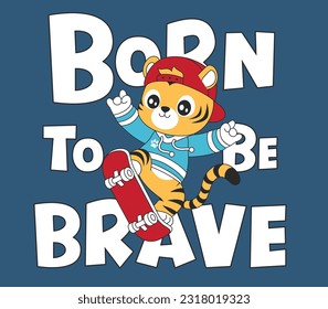 cute skating tiger, cool skating tiger, born to be brave