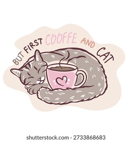 Cute sleeping cat hugging coffee cup with “But First Coffee And Cat” lettering. Cozy hand drawn illustration isolated on transparent background, perfect for coffee lovers, stickers, mugs, prints and cafe decor.