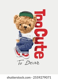 too cute slogan with cute bear toy in oveall denim vector illustration