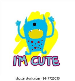 i'm cute slogan with little monster illustration vector for kids t-shirt design