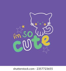 I'm cute slogan for t shirt printing, tee graphic design.  