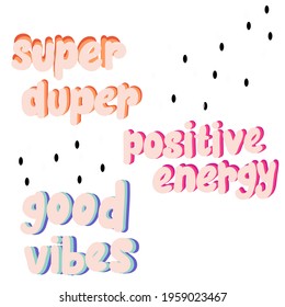 Cute slogan text design, super duper, positive energy, good vibes,