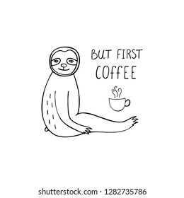Cute sloth bear with text but first coffee. Typography poster. Black and white vector illustration.