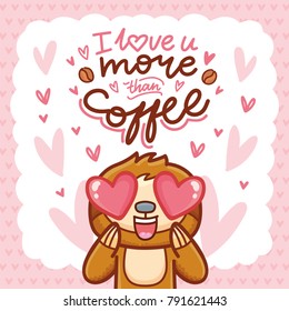 Cute Sloth character with hearts in eyes, admiring, madly in love. With lettering calligraphy text: I love you more than coffee. Hand drawn romantic love illustration in cartoon doodle style