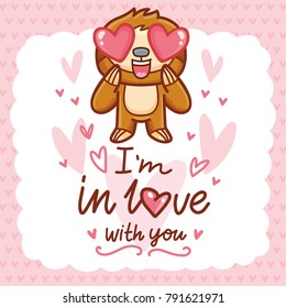 Cute Sloth character with hearts in eyes, admiring, madly in love. With lettering calligraphy text: I'm in love with you. Hand drawn romantic love illustration in cartoon doodle style