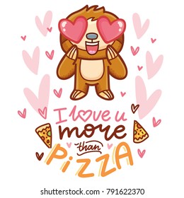 Cute Sloth character with hearts in eyes, admiring, madly in love. With lettering calligraphy text: I love you more than pizza. Hand drawn romantic love illustration in cartoon doodle style