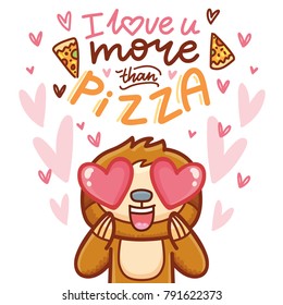 Cute Sloth character with hearts in eyes, admiring, madly in love. With lettering calligraphy text: I love you more than pizza. Hand drawn romantic love illustration in cartoon doodle style