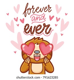 Cute Sloth character with hearts in eyes, admiring, madly in love. With lettering calligraphy text: Forever and ever. Hand drawn romantic love illustration in cartoon doodle style