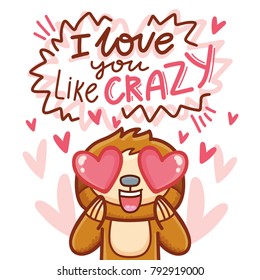 Cute Sloth character with hearts in eyes, admiring, madly in love. With lettering calligraphy text: I love you like crazy. Hand drawn romantic love illustration in cartoon style as greeting card