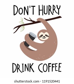 Cute sloth hanging on a branch with coffee. Vector illustration in cartoon style with lettering