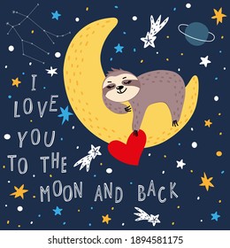 A cute sloth with a heart in a paw lies on the moon against the background of a dark starry sky. Lettering I love you to the moon and back. Postcard, flyer, congratulation, invitation, poster, banner