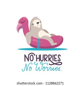 Cute sloth illustration sitting in Flamingo Swimming Ring. Cartoon vector cute sloth with lettering inscription "no hurries.no worries". Summer poster on white background.