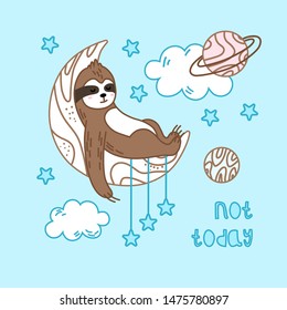 Cute sloth sitting on the moon among the clouds and stars. Vector illustration on blue background. Not today. Poster, postcard, print.