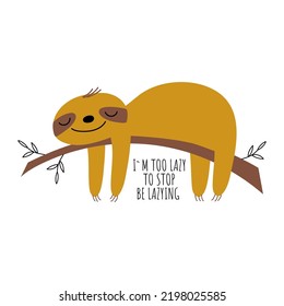A cute sloth sleeps on a branch. The inscription I'M TOO LAZY TO STOP BEING LAZY. Quote and funny symbol on a white background. Vector hand-drawn character for graphic tee print, postcards, posters.