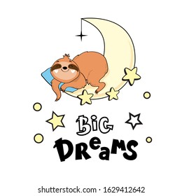 Cute sloth sleeps on the moon and the inscription big dreams on a white background. Vector illustration card for children