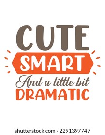 Cute smart and a little bit dramatic Shirt print template, typography design for shirt, mug, iron, glass, sticker, hoodie, pillow, phone case, etc, perfect design of mothers day fathers day valentine 