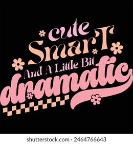 CUTE SMART AND A LITTLE BIT DRAMATIC  BABY GIRL T-SHIRT DESIGN,