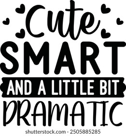 Cute smart and a little bit dramatic