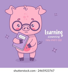 Cute smart pig in glasses with book. Vector illustration. Card with cartoon kawaii animal character with funny slogan. Kids collection