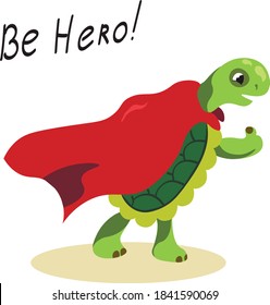 Cute, smile cartoon turtle. Be hero. Vector animal isolated design character on white background. Concept for print, logo, cards 