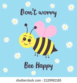 Cute Smiling Bee And Chamomiles. Don't Worry Bee Happy Text. Greeting Card. Vector Illustration.