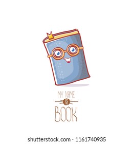 cute smiling cartoon book character with eyes isolated on white background. My name is book vector concept illustration. BAck to school design elements