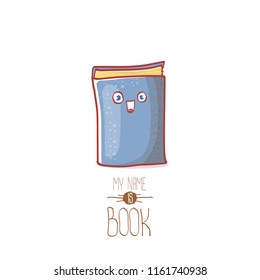 cute smiling cartoon book character with eyes isolated on white background. My name is book vector concept illustration. BAck to school design elements